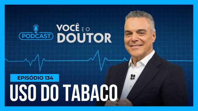 Podcast Você e o Doutor : Cigarro mata mais de 8 milhões de pessoas por ano, diz OMS